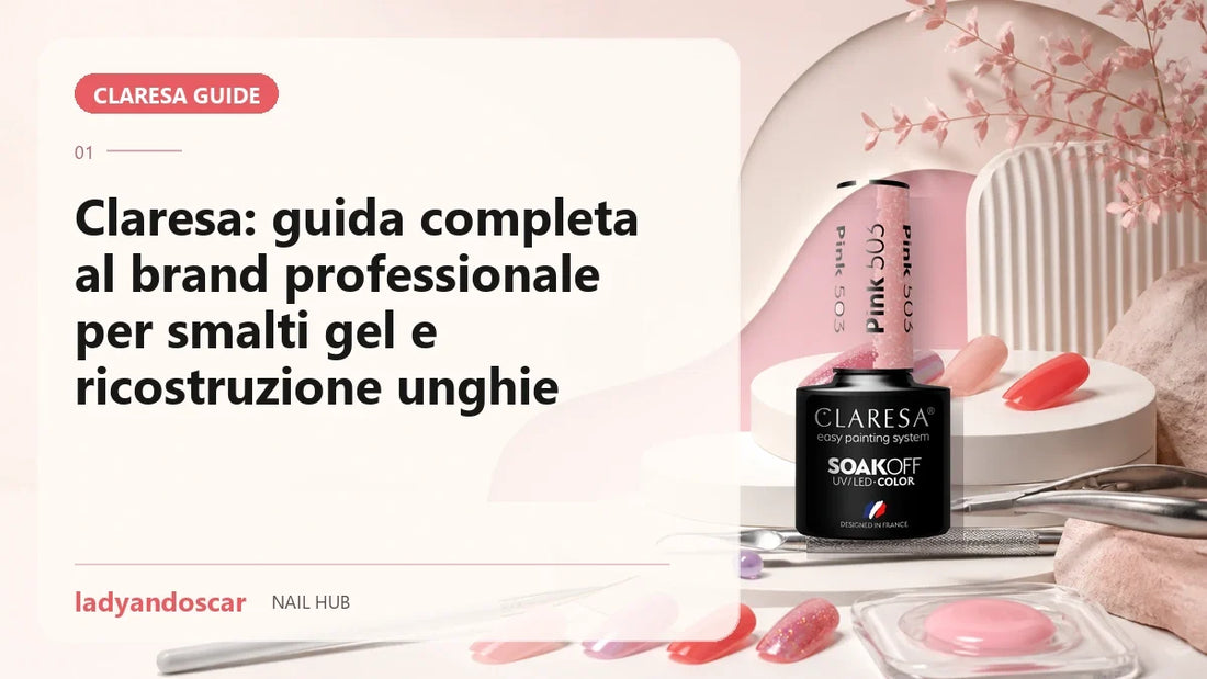 Claresa: guida completa al brand professionale per smalti gel e ricostruzione unghie