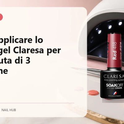 Come applicare lo smalto gel Claresa per una tenuta di 3 settimane