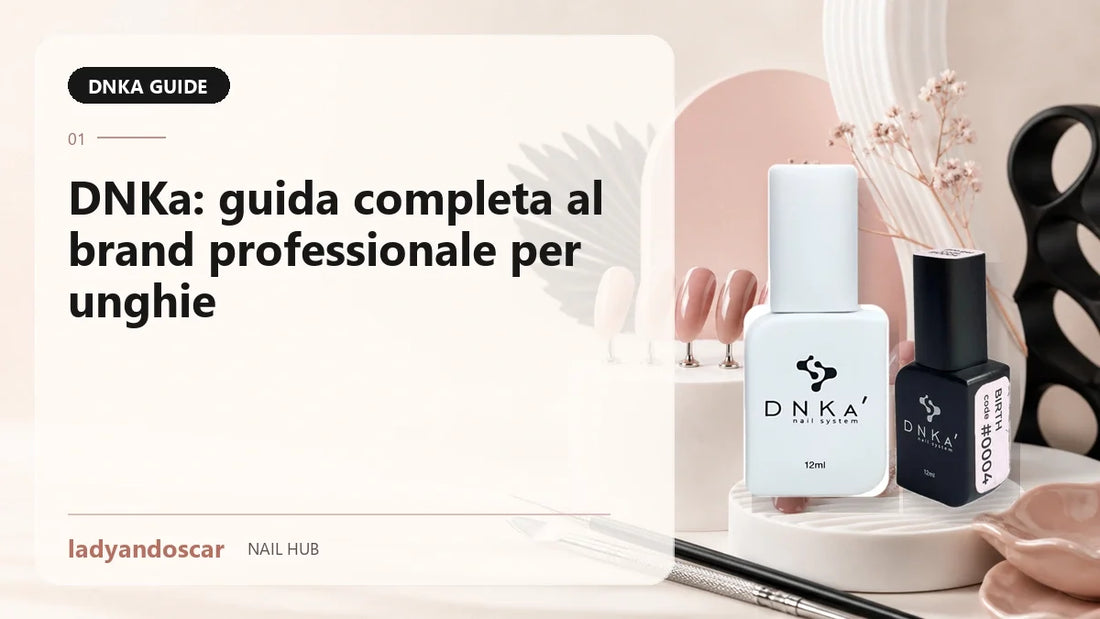 DNKa: guida completa al brand professionale per unghie