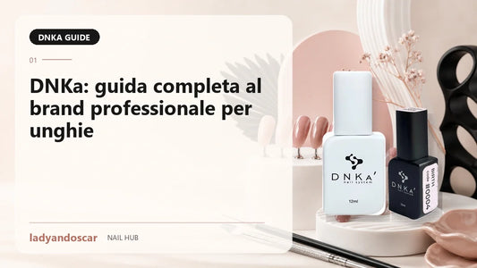 DNKa: guida completa al brand professionale per unghie