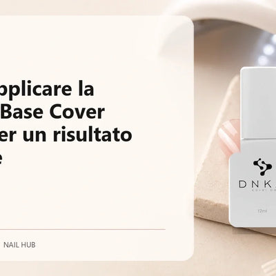 Come applicare la Rubber Base Cover DNKa per un risultato naturale