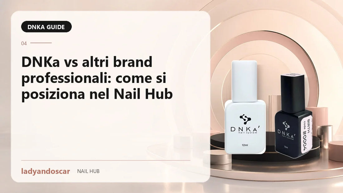 DNKa vs altri brand professionali: come si posiziona nel Nail Hub